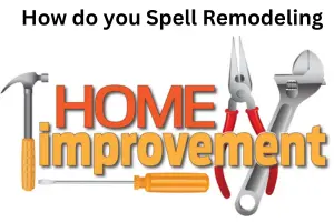 How Do You Spell Remodeling: Correct Spelling Explained