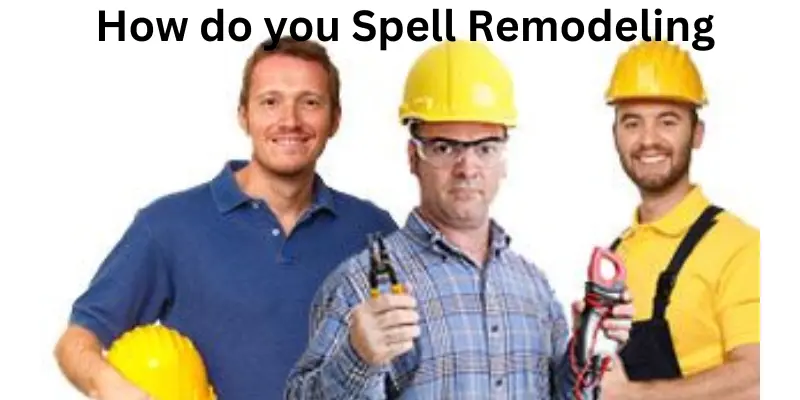 How do you spell remodeling