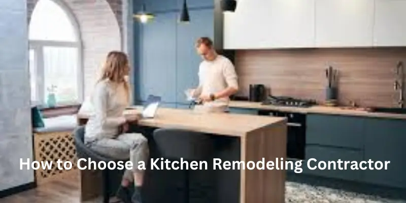 Choosing a kitchen remodeling contractor