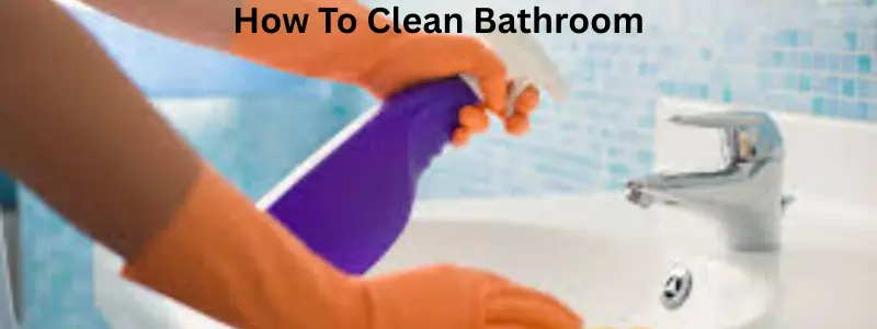 How to clean bathroom.