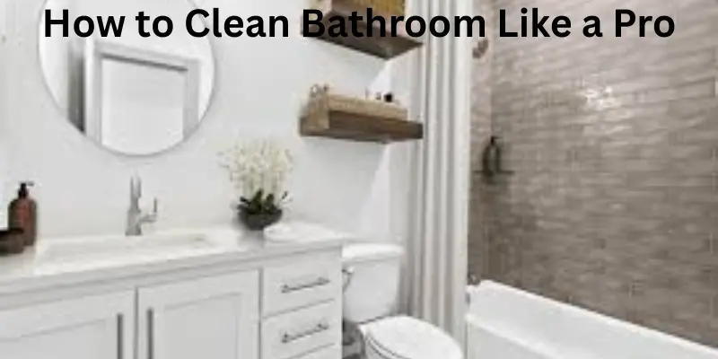 How to clean bathroom like a pro