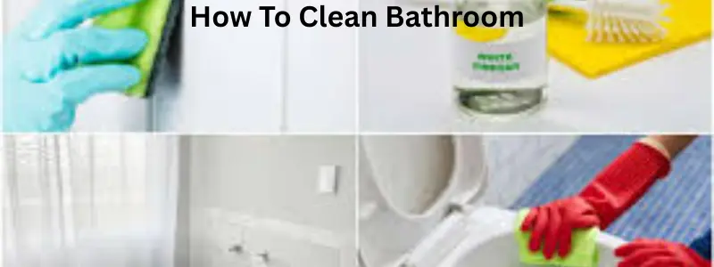 How to clean bathroom..