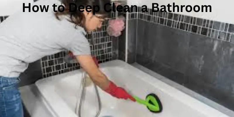 How to deep clean a bathroom..