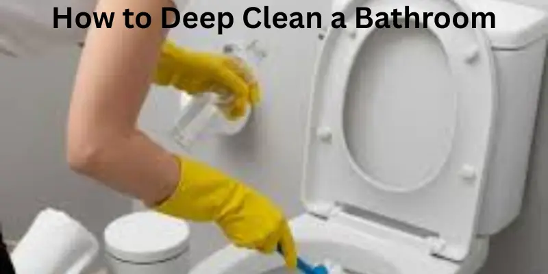 How to deep clean a bathroom.