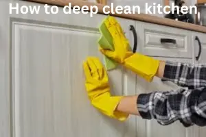 How to Deep Clean Kitchen: Complete Cleaning Guide for a Spotless Space