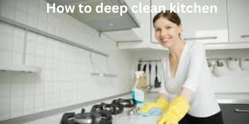 How to deep clean kitchen