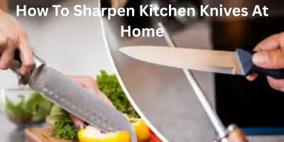 How to Sharpen Kitchen Knives at Home:Easy Step-by-Step Guide for Beginners