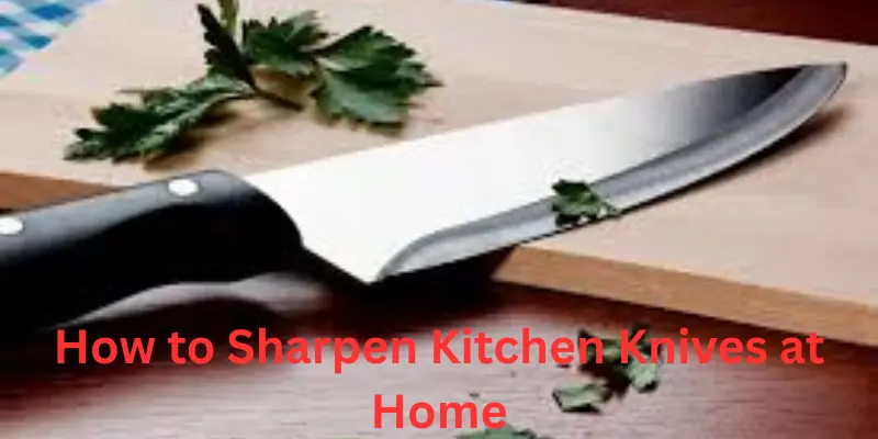 How to sharpen kitchen knives at home..