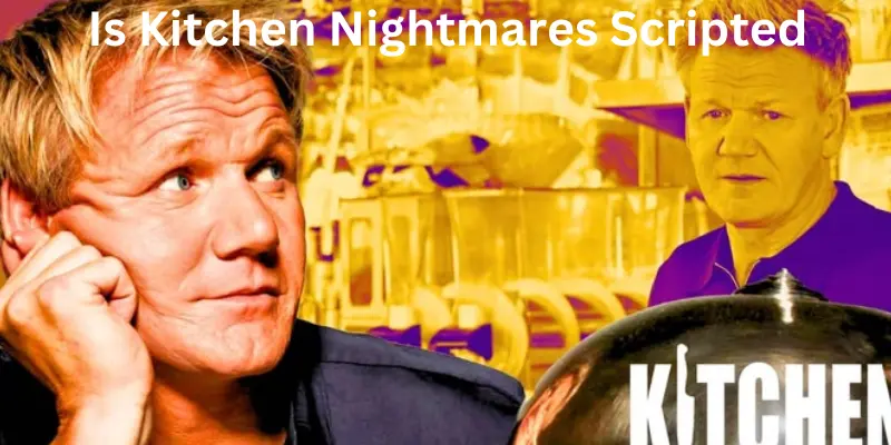 Is kitchen nightmares scripted