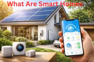 What Are Smart Homes: A Complete Guide to Modern Home Automation