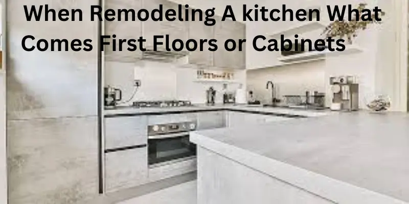 When remodeling a kitchen what comes first floor or cabinet