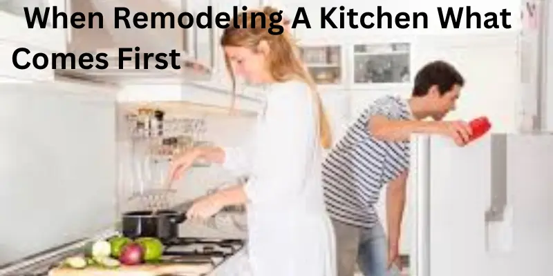 When remodeling a kitchen what comes first